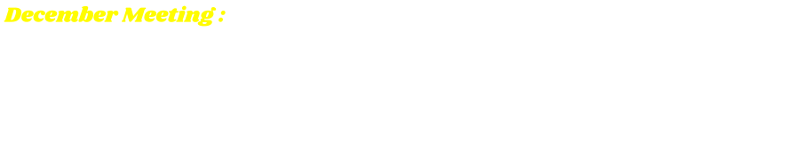 December Meeting : Saturday, December 14, 2024, at William F Green State Veterans Home along with Christmas with the Vets, 300 Faulkner Dr.,  Bay Minette, AL. at 9:00 AM.