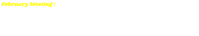 February Meeting : Tuesday, February 11, 2025 at Elberta Sandwich Company, 22394 Miflin Rd. Suite 307, Foley, AL. at 5:00 PM.