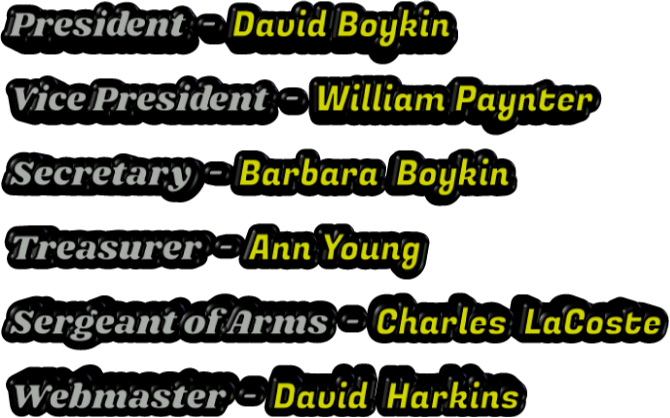 President  -  David Boykin Vice President  -  William Paynter Secretary  -  Barbara  Boykin Treasurer  -  Ann Young Sergeant of Arms  -  Charles  LaCoste Webmaster  -  David  Harkins